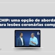 Dr. Roger Godinho e Dr. Carlos Campos conduzem um bate-papo imperdível sobre CHIP: técnicas avançadas de intervenção minimamente invasivas.