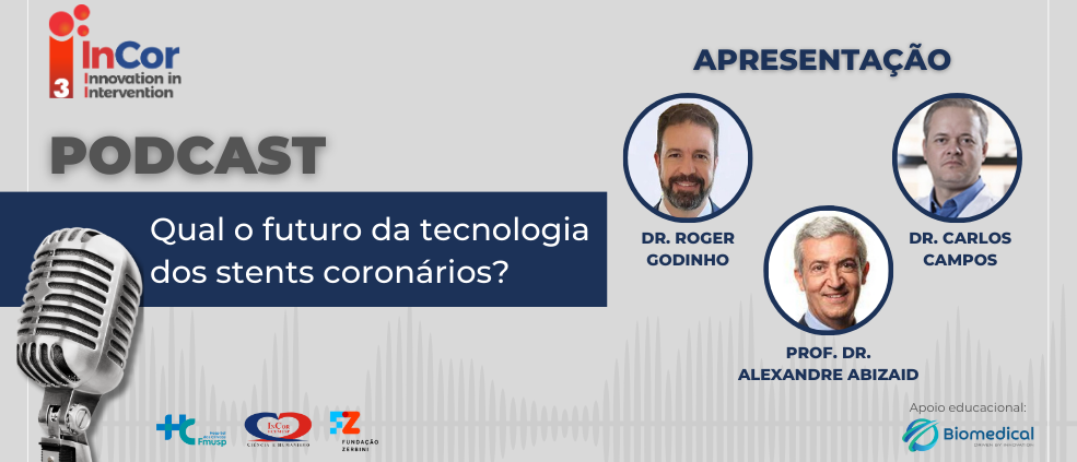 No novo episódio do Podcast Triple I, os Drs. Roger Godinho e Carlos Campos e o Prof. Dr. Alexandre Abizaid discutem stents coronários.