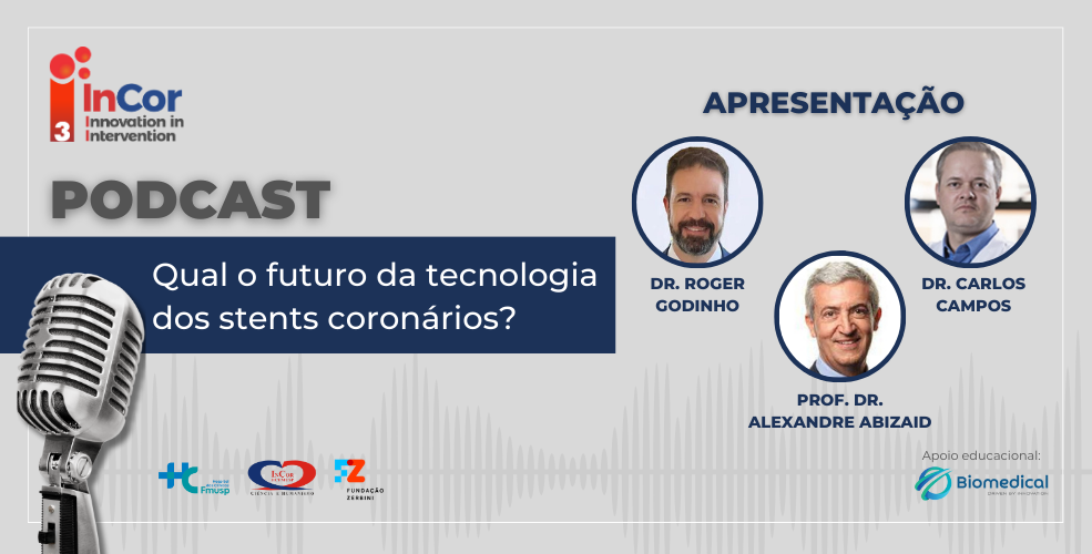 No novo episódio do Podcast Triple I, os Drs. Roger Godinho e Carlos Campos e o Prof. Dr. Alexandre Abizaid discutem stents coronários.