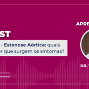 Aprenda sobre os sintomas da Estenose Aórtica e as diferentes perspectivas de prognóstico neste episódio do Podcast Triple I.