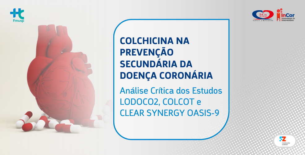 Colchicina na Prevenção Secundária da Doença Coronária – Análise Crítica dos Estudos LODOCO2, COLCOT e CLEAR SYNERGY OASIS-9